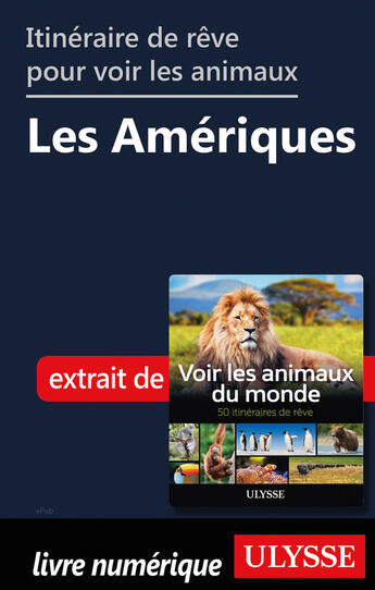 Couverture du livre « Itinéraires de rêve pour voir les animaux - Les Amériques » de Ariane Arpin-Delorme aux éditions Ulysse