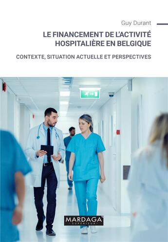 Couverture du livre « Le financement de l'activité hospitalière en Belgique : contexte, situation actuelle et perspectives » de Guy Durant aux éditions Mardaga Pierre