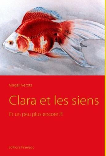 Couverture du livre « Clara et les siens ; et un peu plus encore !!! » de Magali Verots aux éditions Praelego
