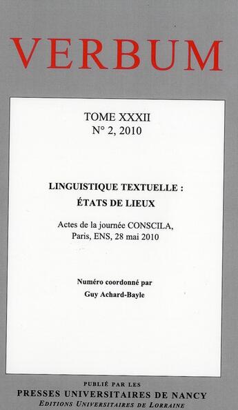 Couverture du livre « Verbum, Tome XXXII, n° 2/2010 : Linguistique textuelle : états de lieux. Actes de la journée CONSCILA, Paris, ENS, 28 mai 2010 » de Guy Achard-Bayle aux éditions Pu De Nancy