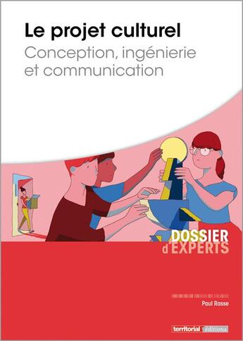 Couverture du livre « Le projet culturel ; conception, ingénierie et communication » de Paul Rasse aux éditions Territorial