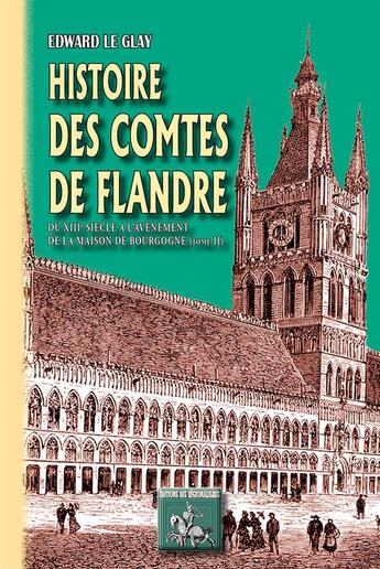 Couverture du livre « Histoire des comtes de Flandre Tome 2 ; du XIIIe siècle à l'avènement de la maison de Bourgogne » de Edward Le Glay aux éditions Editions Des Regionalismes