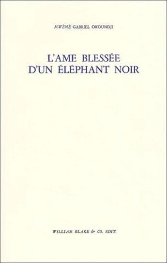 Couverture du livre « L'âme blessée d'un éléphant noir » de Gabriel Okoundji aux éditions William Blake & Co