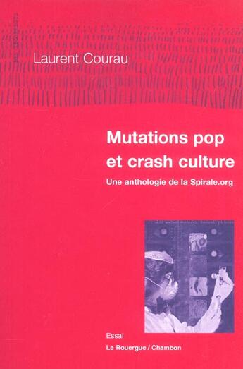 Couverture du livre « Mutations pop et crash culture - anthologie de la spirale.org » de Laurent Courau aux éditions Rouergue