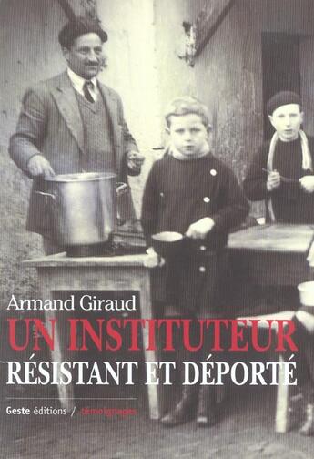 Couverture du livre « Armand Giraud, Instituteur Resistant Et Deporte » de Armand Giraud aux éditions Geste