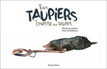 Couverture du livre « Tous taupiers » de Wanda De Lestapis et Marie De Brebisson aux éditions Francois Baudez