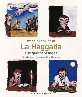 Couverture du livre « La haggada aux quatre visages » de Gerard Garouste et Rivon Krygier aux éditions In Press