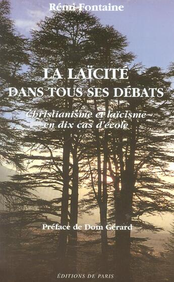 Couverture du livre « La Laicite Dans Tous Ses Debats ; Christianisme Et Laicisme En Dix Cas D'Ecole » de Remi Fontaine aux éditions Editions De Paris