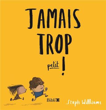 Couverture du livre « Jamais trop petit ! » de Steph Williams aux éditions Bibli'o