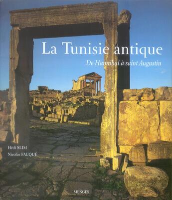 Couverture du livre « La Tunisie antique de Hannibal à Saint-Augustin » de Hedi Slim et Nicolas Fauqué aux éditions Menges