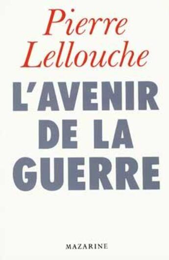 Couverture du livre « L'avenir de la guerre » de Pierre Lellouche aux éditions Mazarine