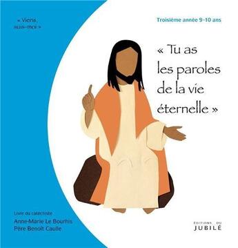 Couverture du livre « Tu as les paroles de la vie éternelle ; viens, suis moi ; livre animateur 3ème année » de  aux éditions Jubile