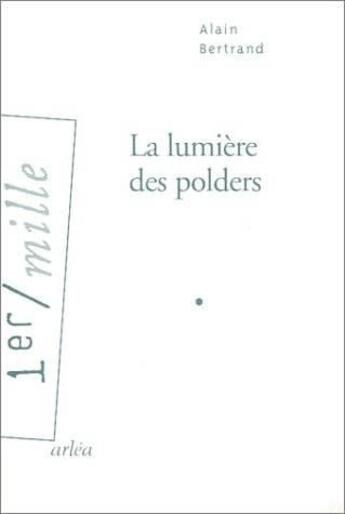 Couverture du livre « La lumiere des polders » de Alain Bertrand aux éditions Arlea