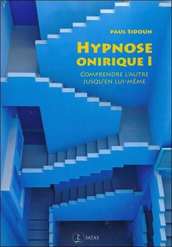 Couverture du livre « Hypnose onirique i - comprendre l'autre jusqu'en lui-meme » de Paul Sidoun aux éditions Satas