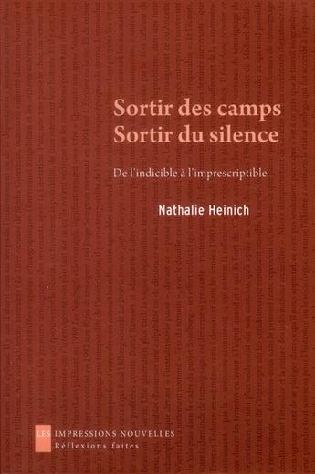 Couverture du livre « Sortir des camps, sortir du silence ; de l'indicible à l'imprescriptible » de Nathalie Heinich aux éditions Impressions Nouvelles