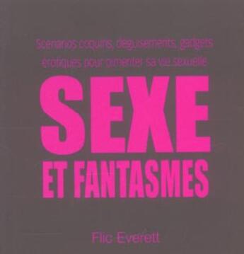 Couverture du livre « Sexe Et Fantasmes » de Flic Everett aux éditions First