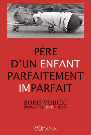 Couverture du livre « Père d'un enfant parfaitement imparfait » de Boris Vujicic aux éditions Ourania