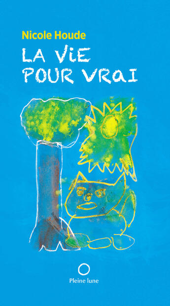 Couverture du livre « La vie pour vrai » de Houde Nicole aux éditions Les Editions De La Pleine Lune