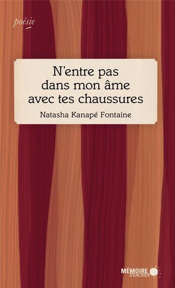 Couverture du livre « N'entre pas dans mon âme avec tes chaussures » de Natasha Kanape Fontaine aux éditions Memoire D'encrier