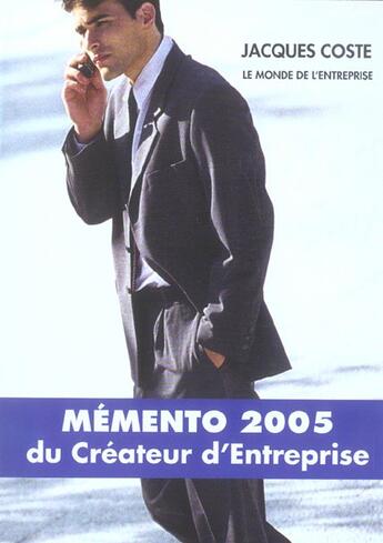 Couverture du livre « Memento 2005 Du Createur D'Entreprise (édition 2004/2005) » de Jacques Coste aux éditions Monde De L'entreprise