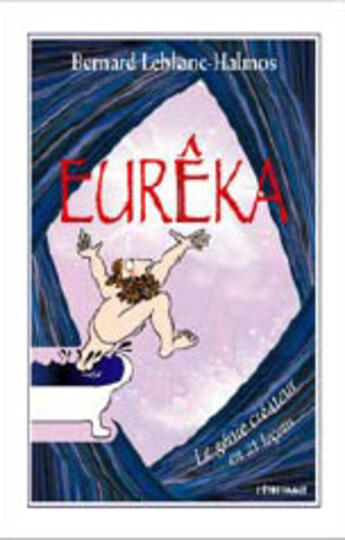 Couverture du livre « Eurêka, le génie créateur en 21 leçons » de Bernard Leblanc-Halmos aux éditions L'etre Image