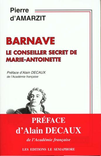 Couverture du livre « Barnave Ou Le Conseiller Secret De Marie Antoinette » de Pierre D' Amarzit aux éditions Le Semaphore