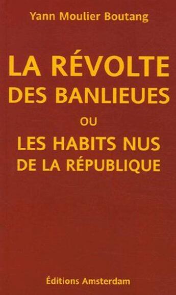 Couverture du livre « Révolte des banlieues (La) : Ou les habits nus de la République » de Yann Moulier Boutang aux éditions Amsterdam