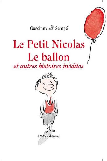 Couverture du livre « Le petit Nicolas : le ballon et autres histoires inédites » de Jean-Jacques Sempe et Rene Goscinny aux éditions Imav