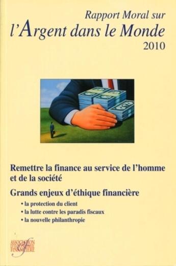 Couverture du livre « Rapport moral sur l'argent dans le monde 2010 ; remettre la finance au service de l'homme et de la société » de  aux éditions Association D'economie Financiere