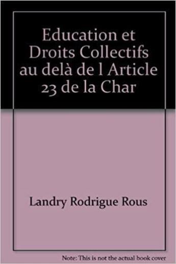 Couverture du livre « Éducation et droits collectifs, au delà de l'article 23 de la Char » de Rous Landry Rodrigue aux éditions Francophonie