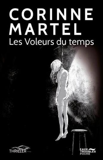 Couverture du livre « Les voleurs du temps » de Corinne Martel aux éditions Eaux Troubles