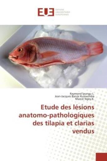 Couverture du livre « Etude des lésions anatomo-pathologiques des tilapia et clarias vendus » de Raymond Ipungu L. et Jean-Jacques Banze Kumwimba et Marcel Ngoy K. aux éditions Editions Universitaires Europeennes