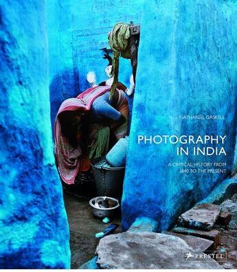 Couverture du livre « Photography in India ; a critical history from 1940 to the present » de Nathaniel Gaskell aux éditions Prestel