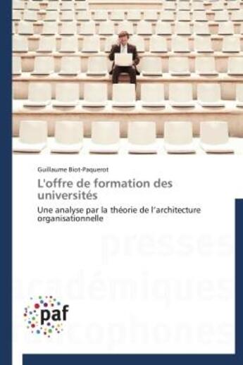 Couverture du livre « L'offre de formation des universites - une analyse par la theorie de l'architecture organisationnell » de Biot-Paquerot G. aux éditions Presses Academiques Francophones