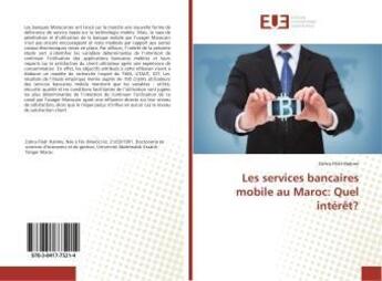 Couverture du livre « Les services bancaires mobile au maroc: quel interet? » de Filali Halime Zohra aux éditions Editions Universitaires Europeennes