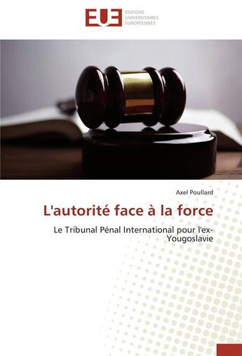 Couverture du livre « L'autorité face à la force » de Axel Poullard aux éditions Editions Universitaires Europeennes