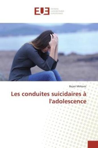 Couverture du livre « Les conduites suicidaires a l'adolescence » de Mirkovic Bojan aux éditions Editions Universitaires Europeennes