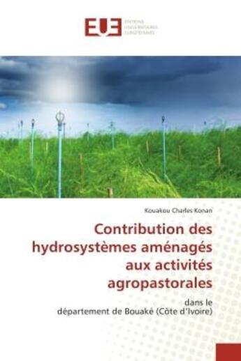 Couverture du livre « Contribution des hydrosystèmes aménagés aux activités agropastorales : dans ledépartement de Bouaké (Côte d'Ivoire) » de Kouakou Charles Konan aux éditions Editions Universitaires Europeennes