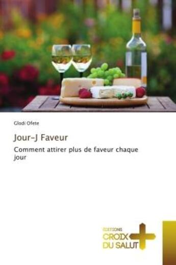 Couverture du livre « Jour-j faveur - comment attirer plus de faveur chaque jour » de Ofete Glodi aux éditions Croix Du Salut