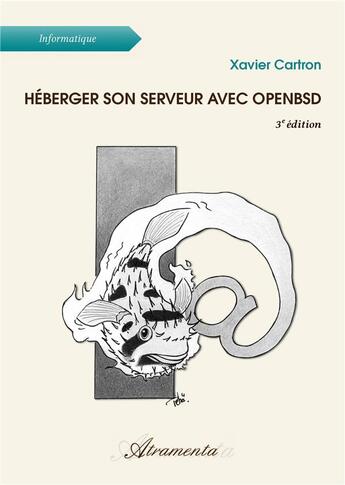 Couverture du livre « Héberger son serveur avec OpenBSD, 3e édition » de Xavier Cartron aux éditions Atramenta