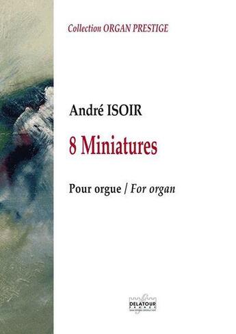 Couverture du livre « 8 miniatures pour orgue » de Isoir Andr aux éditions Delatour