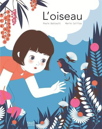 Couverture du livre « L'oiseau » de Marion Caillou et Paule Battault aux éditions Seuil Jeunesse