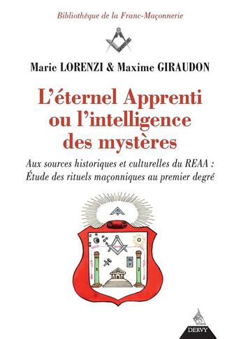 Couverture du livre « L'éternel Apprenti ou l'intelligence des mystères ; aux sources historiques et culturelles du REAA : étude des rituels maçonniques au premier degré » de Marie Lorenzi et Maxime Giraudon aux éditions Dervy