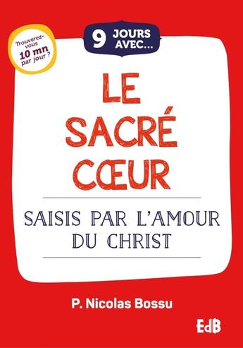 Couverture du livre « 9 jours avec : le sacré coeur : saisis par l'amour du Christ » de Nicolas Bossu aux éditions Des Beatitudes