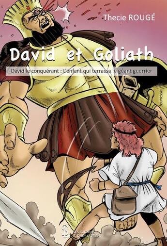 Couverture du livre « David et goliath - david le conquerant : l enfant qui terrassa le geant guerrier » de Rouge Thecie aux éditions Sydney Laurent