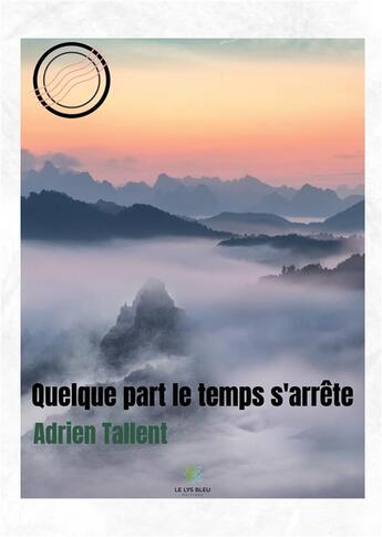 Couverture du livre « Quelque part le temps s'arrête » de Adrien Tallent aux éditions Le Lys Bleu