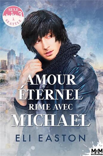 Couverture du livre « Sexe à Seattle Tome 3 : amour éternel rime avec Michael » de Eli Easton aux éditions Mxm Bookmark