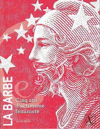 Couverture du livre « La barbe ; cinq ans d'activisme féministe » de  aux éditions Ixe