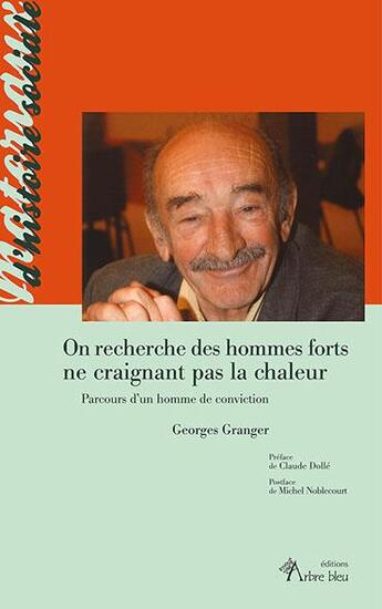 Couverture du livre « On recherche des hommes forts ne craignant pas la chaleur : parcours d'un homme de conviction » de Georges Granger aux éditions Arbre Bleu