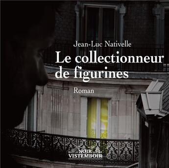 Couverture du livre « Le collectionneur de figurines » de Jean-Luc Nativelle aux éditions Le Vistemboir